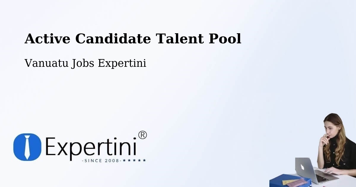 Active Candidate Talent Pool – Vanuatu - Vanuatu Jobs Expertini