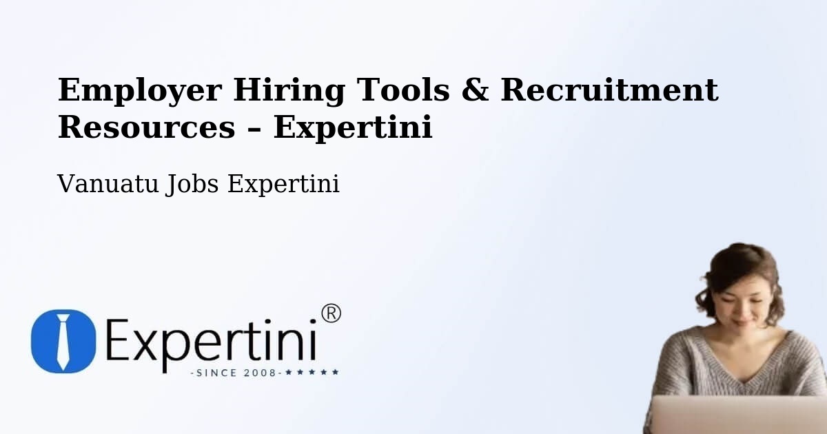 Employer Hiring Tools & Recruitment Resources – Vanuatu - Vanuatu Jobs Expertini