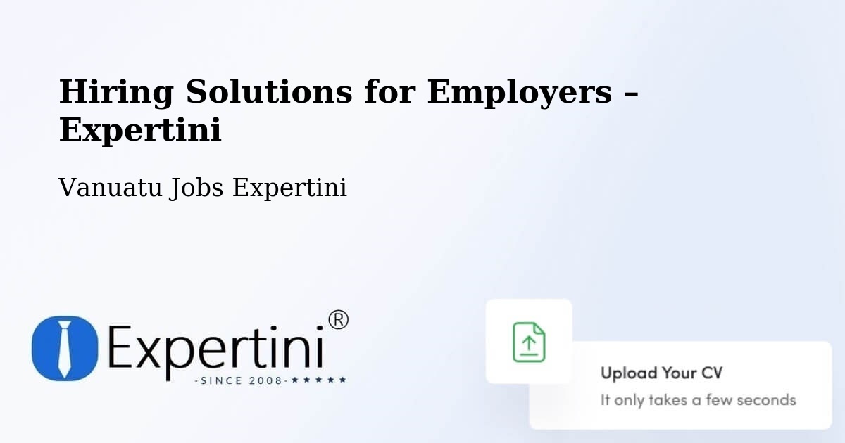 Hiring Solutions for Employers in Vanuatu - Vanuatu Jobs Expertini
