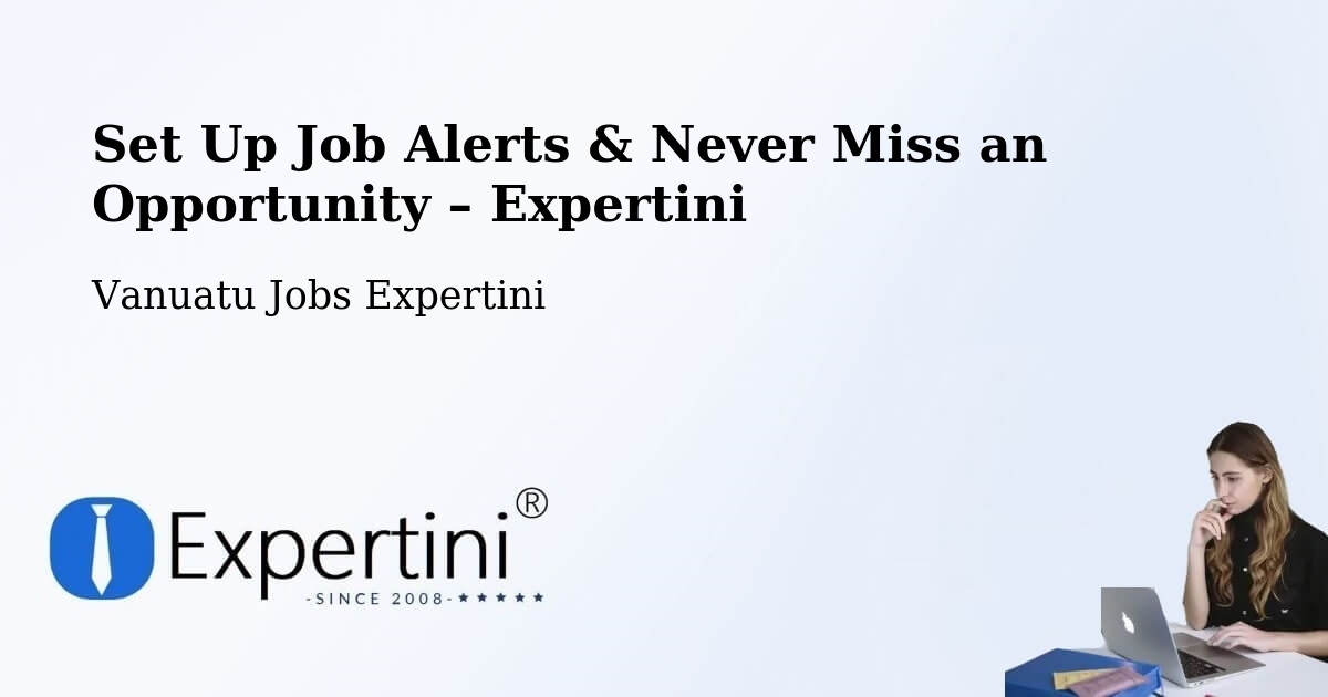 Job Alerts Guide – Get Notified About New Jobs in Vanuatu - Vanuatu Jobs Expertini