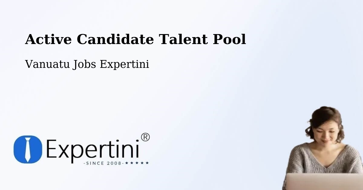 Active Candidate Talent Pool - Vanuatu Jobs Expertini