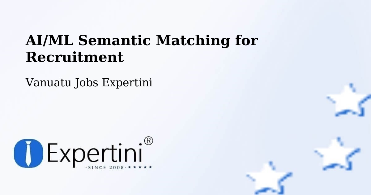 AI/ML Semantic Matching for Recruitment - Vanuatu Jobs Expertini