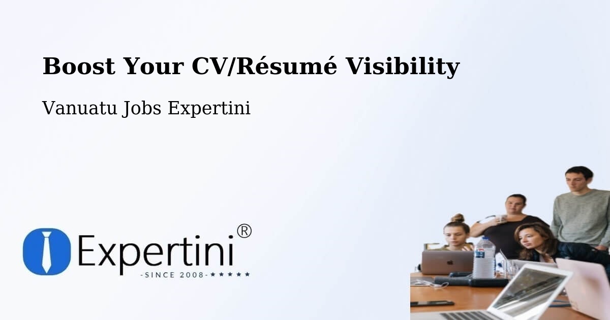 Boost Your CV/Résumé Visibility - Vanuatu Jobs Expertini