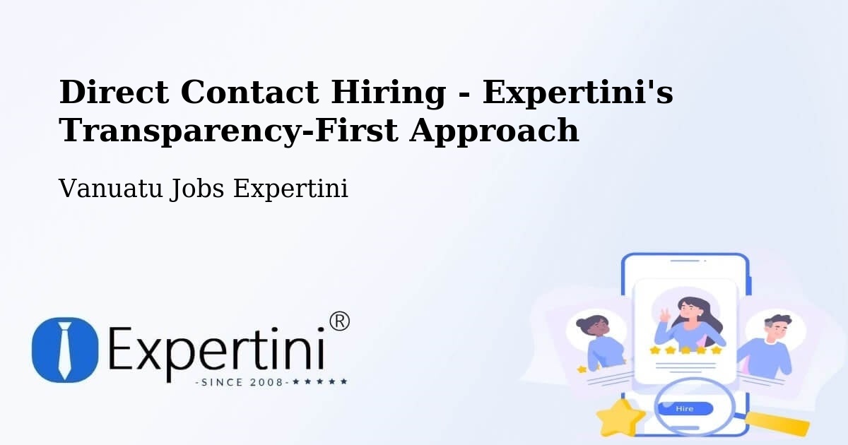 Direct Contact Hiring - Expertini's Transparency-First Approach - Vanuatu Jobs Expertini
