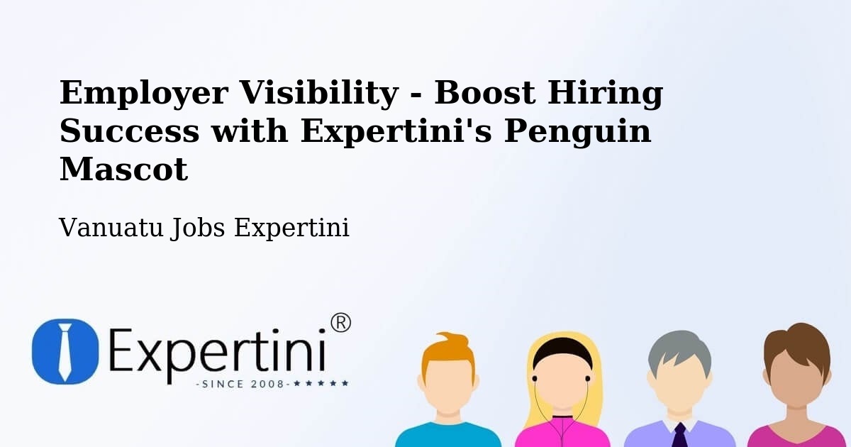 Employer Visibility - Boost Hiring Success with Expertini's Penguin Mascot - Vanuatu Jobs Expertini