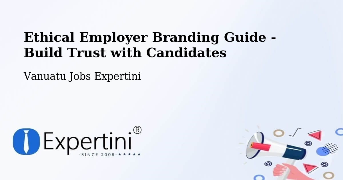 Ethical Employer Branding Guide - Build Trust with Candidates - Vanuatu Jobs Expertini