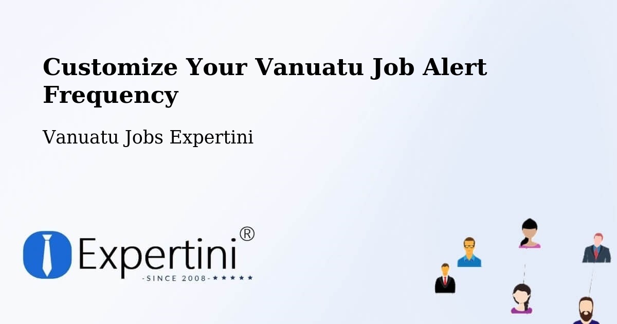Customize Your Vanuatu Job Alert Frequency - Vanuatu Jobs Expertini