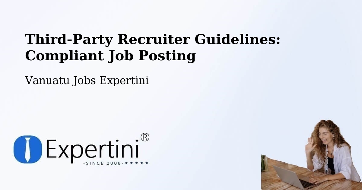 Third-Party Recruiter Guidelines: Compliant Job Posting - Vanuatu Jobs Expertini