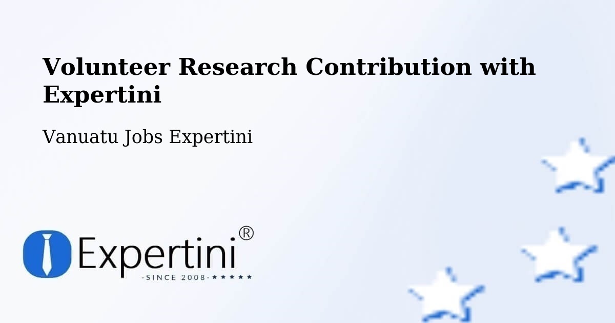 Volunteer Research Contribution with Expertini - Vanuatu Jobs Expertini