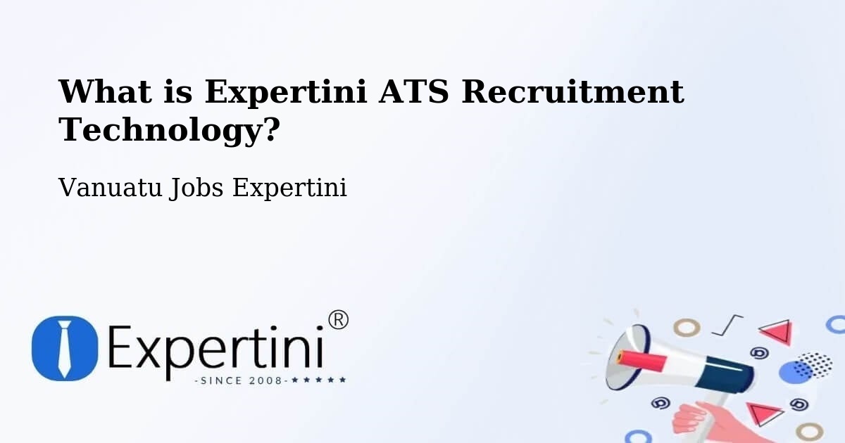 What is Expertini ATS Recruitment Technology? - Vanuatu Jobs Expertini