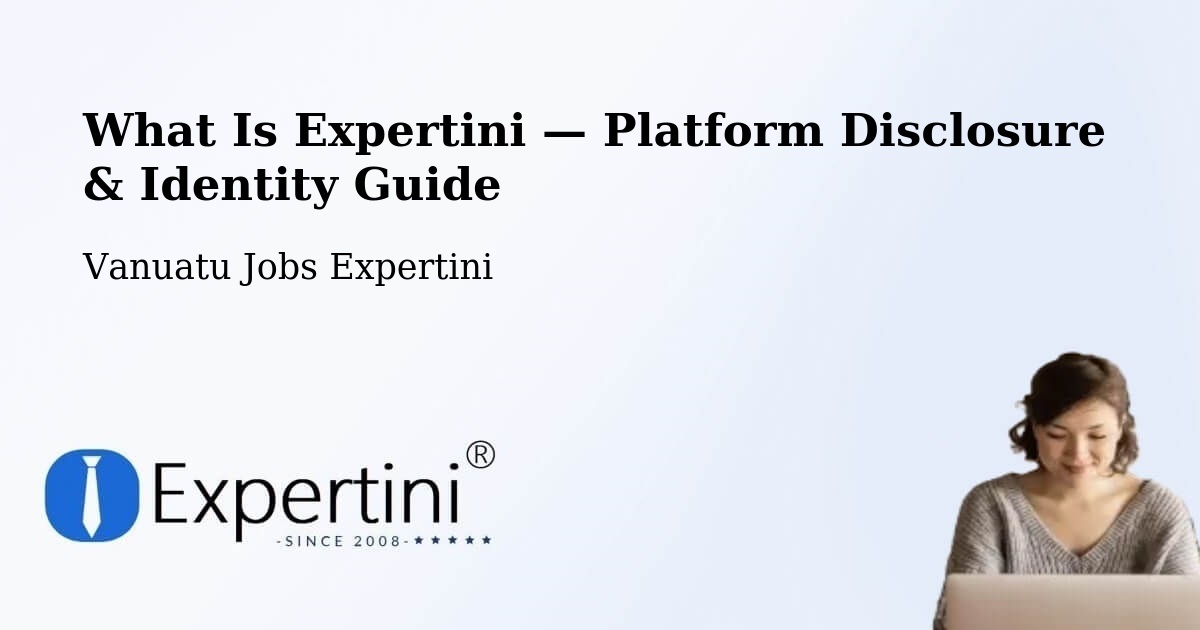 What Is Expertini — Platform Disclosure & Identity Guide – Vanuatu